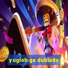 yugioh gx dublado